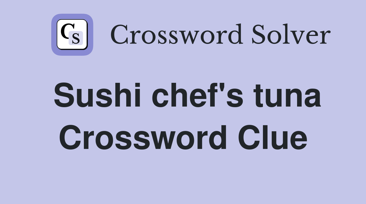 Sushi chef s tuna Crossword Clue Answers Crossword Solver